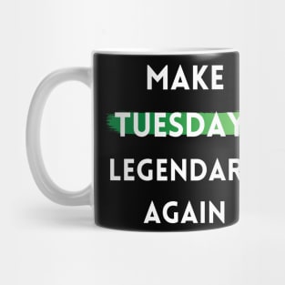 Make Tuesday Legendary Again Mug